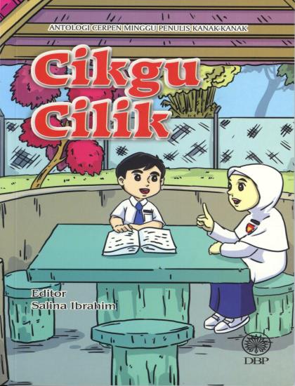 ANTOLOGI CERPEN MINGGU PENULIS KANAK-KANAK: CIKGU CILIK