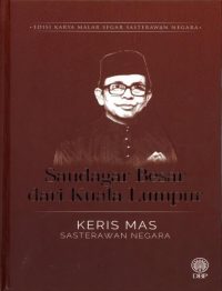 EDISI KARYA MALAR SEGAR SASTERAWAN NEGARA: SAUDAGAR BESAR DARI KUALA LUMPUR - KERIS MAS (KK)