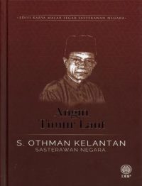 EDISI KARYA MALAR SEGAR SASTERAWAN NEGARA: ANGIN TIMUR LAUT - S. OTHMAN KELANTAN (KK)