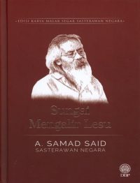 EDISI KARYA MALAR SEGAR SASTERAWAN NEGARA: SUNGAI MENGALIR LESU - A. SAMAD SAID (KK)