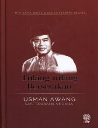 EDISI KARYA MALAR SEGAR SASTERAWAN NEGARA: TULANG-TULANG BERSERAKAN - USMAN AWANG (KK)