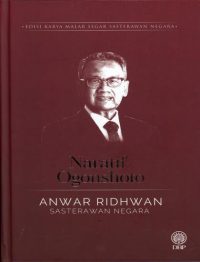 EDISI KARYA MALAR SEGAR SASTERAWAN NEGARA ANWAR RIDHWAN: NARATIF OGONSHOTO
