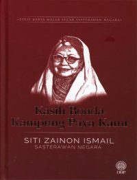 EDISI KARYA MALAR SEGAR SASTERAWAN NEGARA: KASIH BONDA KAMPUNG PAYA KAMI - SITI ZAINON ISMAIL (KK)