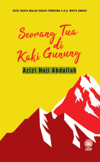 EDISI KARYA MALAR SEGAR PENERIMA S.E.A. WRITE AWARD: SEORANG TUA DI KAKI GUNUNG