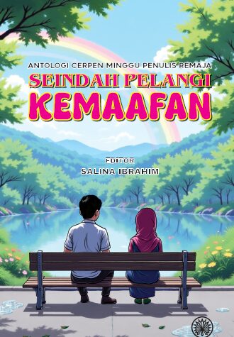 ANTOLOGI CERPEN MINGGU PENULIS REMAJA: SEINDAH PELANGI KEMAAFAN